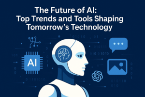 The Future of AI: Top Trends and Tools Shaping Tomorrow’s Technology