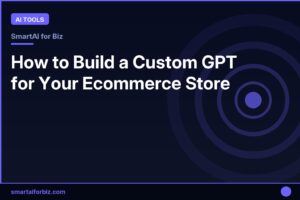 How to Build a Custom GPT for Your Ecommerce Store