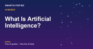 What Is Artificial Intelligence? — SmartAI For Biz AI guide