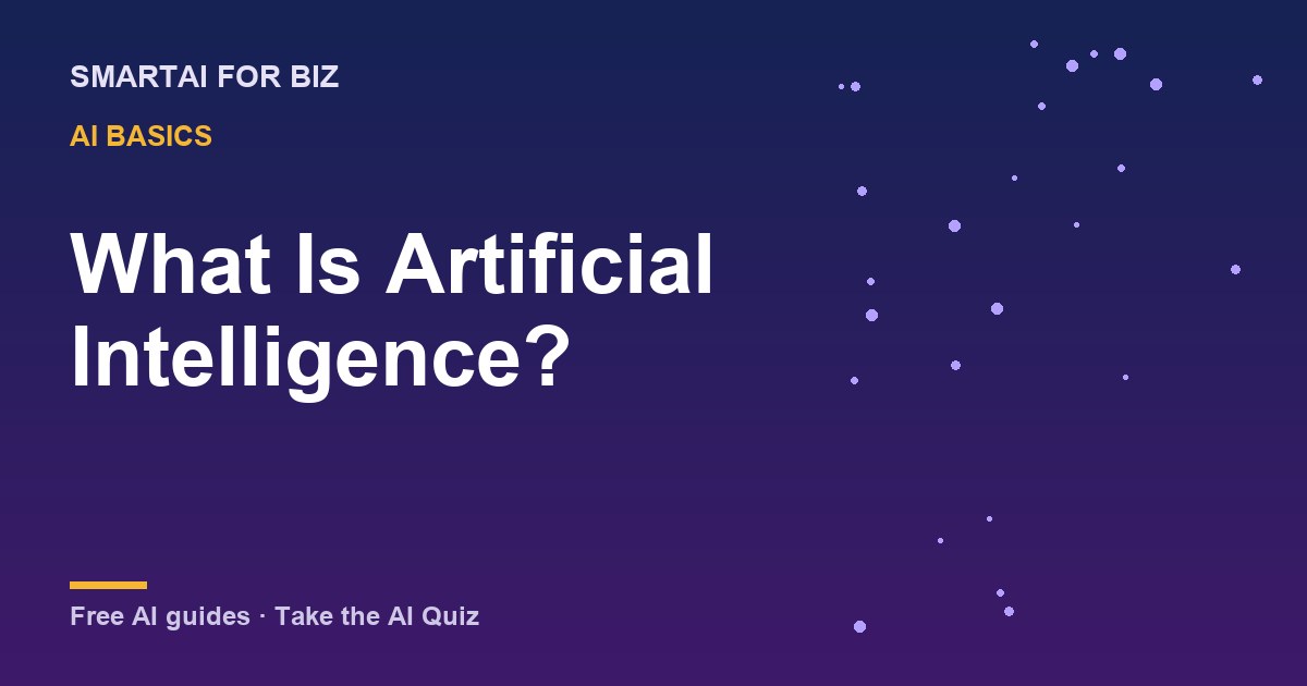 What Is Artificial Intelligence? — SmartAI For Biz AI guide