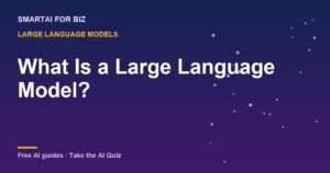 What Is a Large Language Model? — SmartAI For Biz AI guide