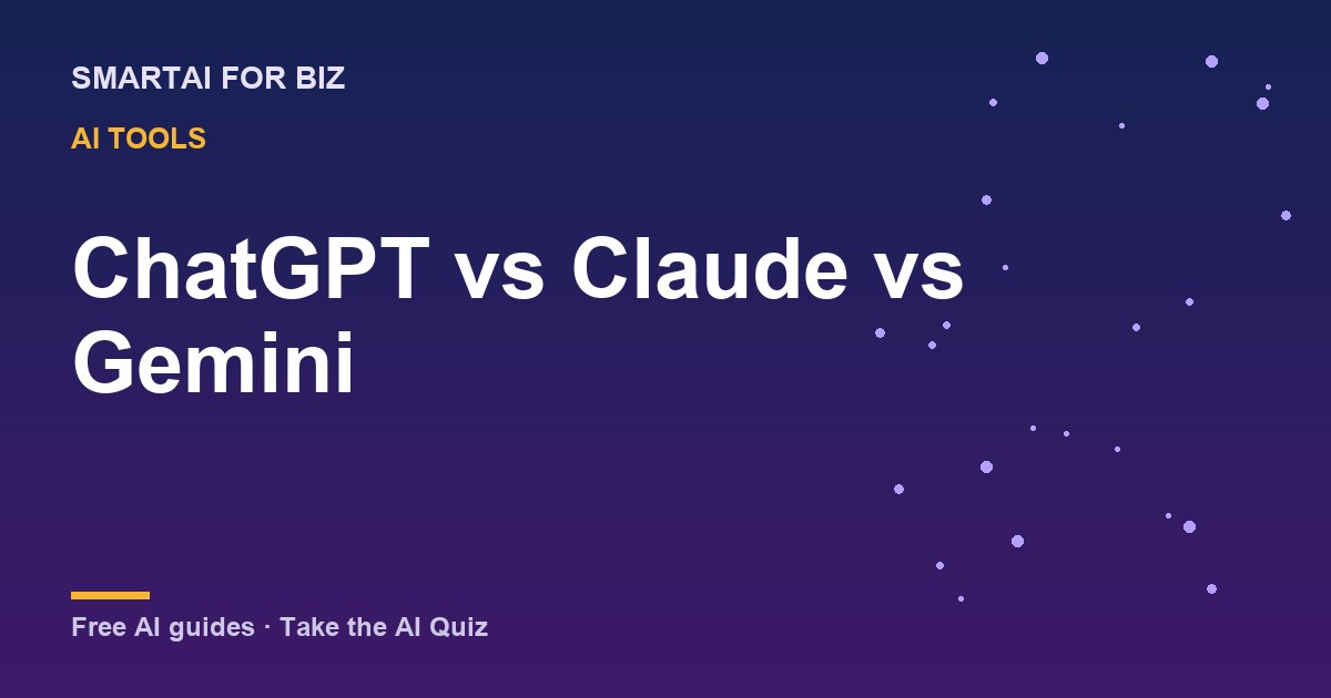 ChatGPT vs Claude vs Gemini — SmartAI For Biz AI guide