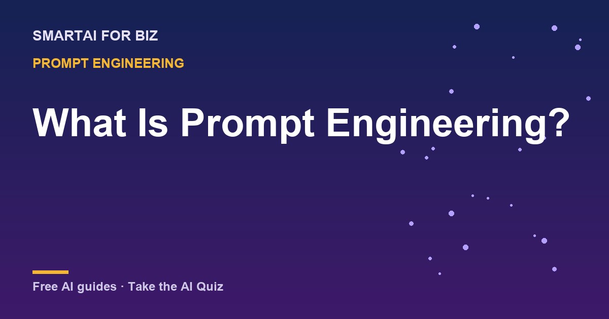 What Is Prompt Engineering? — SmartAI For Biz AI guide