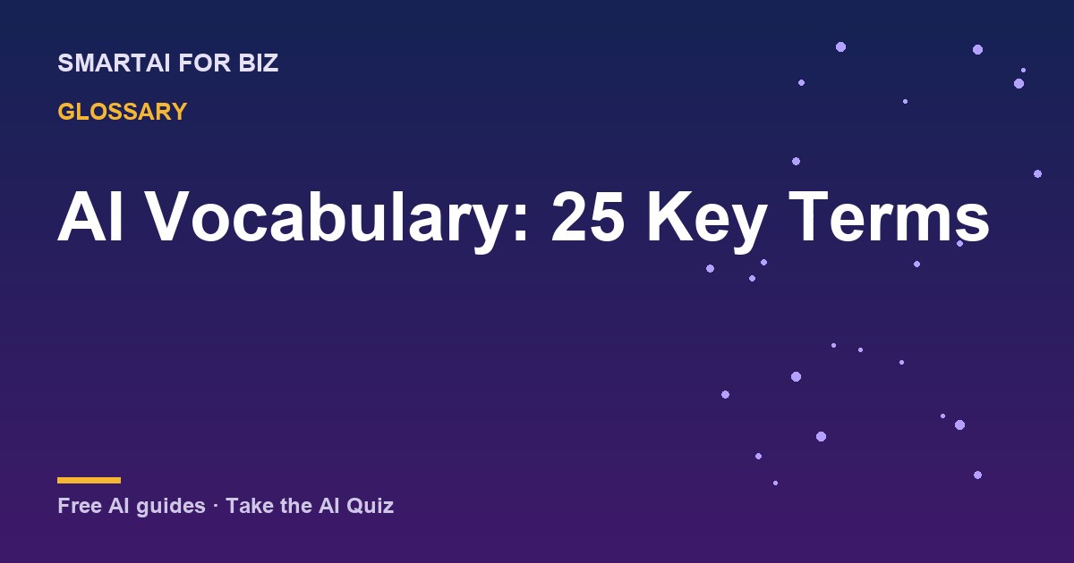 AI Vocabulary: 25 Key Terms — SmartAI For Biz AI guide