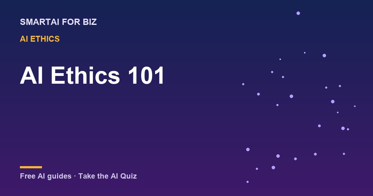 AI Ethics 101 — SmartAI For Biz AI guide