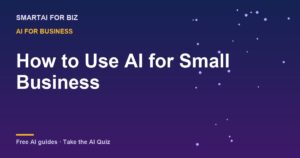 How to Use AI for Small Business — SmartAI For Biz AI guide