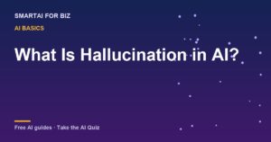 What Is Hallucination in AI? — SmartAI For Biz AI guide