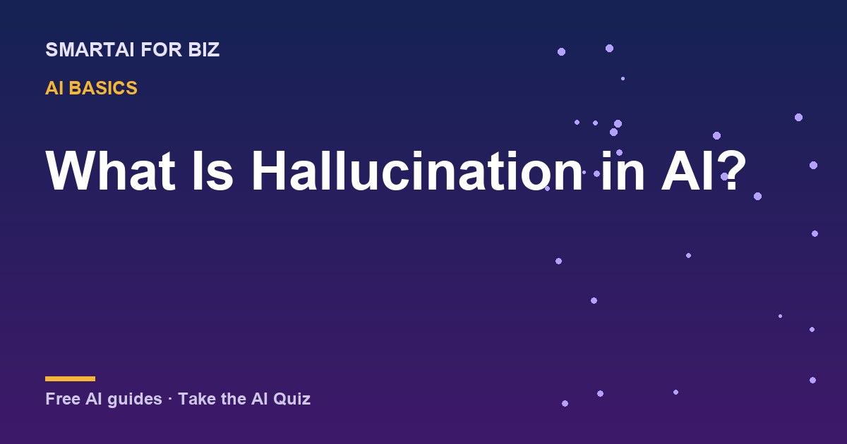 What Is Hallucination in AI? — SmartAI For Biz AI guide