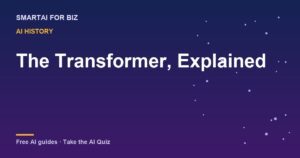 The Transformer, Explained — SmartAI For Biz AI guide
