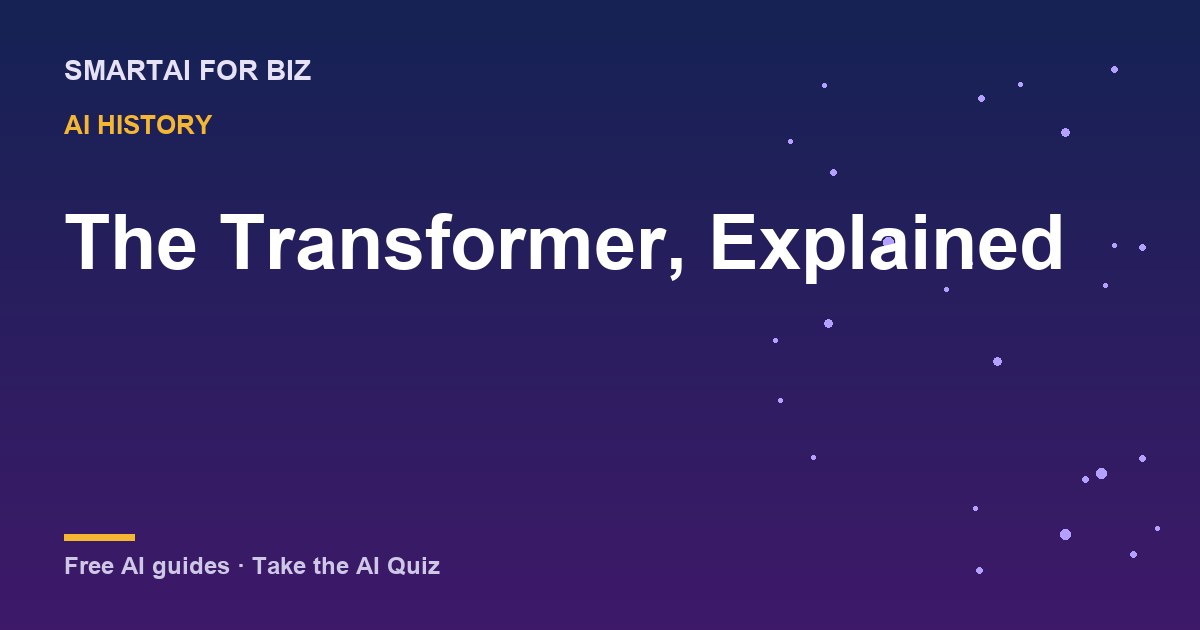 The Transformer, Explained — SmartAI For Biz AI guide