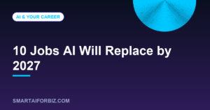 10 Jobs AI Will Replace by 2027 — SmartAIforBiz