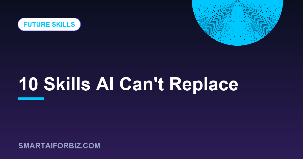 10 Skills AI Can't Replace — SmartAIforBiz