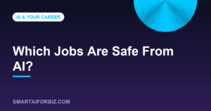 Which Jobs Are Safe From AI? — SmartAIforBiz